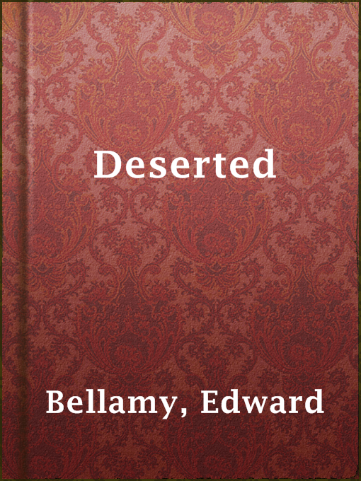 Title details for Deserted by Edward Bellamy - Available